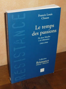 Le temps des passions. De jean Moulin à la libération, 1943-1944, Collection Résistance Liberté-Mémoire, Paris, éditions du félin, 1998.