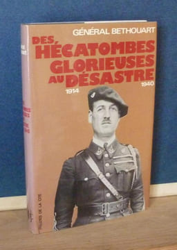 Des hécatombes glorieuses au désastre, 1914-1940, Paris, Presses de la Cité, 1972.. BETHOUART