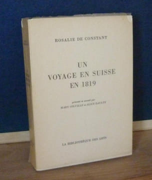 Un voyage en Suisse en 1819, présenté et annoté par Mary Colville et Alice Daulte, Lausanne, La Bibliothèque des Arts, 1964.. CONSTANT (Rosalie De)