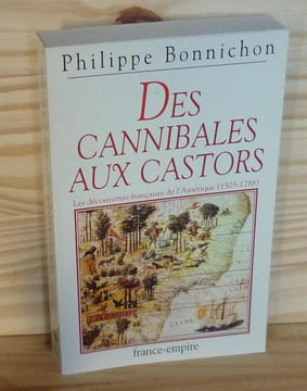Des canibales aux castors. Les découvertes françaises de l'Amérique 1503-1788, Editions France-Empire, Paris, 1994. BONNICHON, Philippe