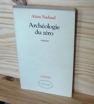 Archéologie du Zéro. Roman, Editions Denoël, Paris, 1984. NADAUD, Alain