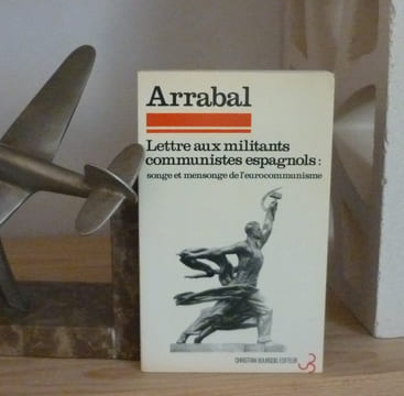 Lettre aux militants communistes espagnols. Songe et mensonge de l'eurocommunisme, Paris, Christian Bourgois éditeur, 1978.. ARRABAL