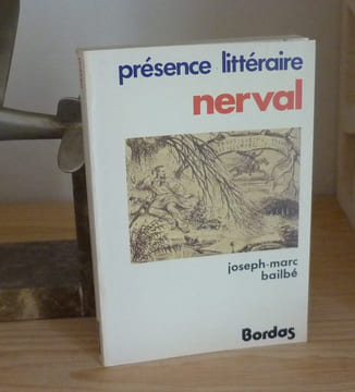Nerval, présence littéraire, Paris, Bordas, 1976.. BAILBÉ, joseph-marc