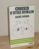 Choisir d'être humain essai, Paris, Denoël, 1974.. DUBOS, René