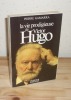 La vie prodigieuse de Victor Hugo, Paris, Messidor, temps Actuels, 1985.. GAMARRA, Pierre