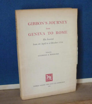 Gibbon's journey from Geneva To Rome, his journal from 20 April to 2 October 1764, edited by Georges Bonnard, London etc., Thomas Nelson and Sons LTD, ...