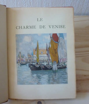Le charme de Venise, illustrations en couleurs d'Henri Cassiers, L'édition d'Art H. Piazza, Paris, 1930.. MAUCLAIR, Camille - CASSIERS, Henri