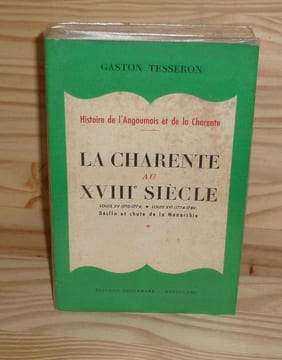 La charente au XVIIIe siècle - Louis XV (1715-1774). Louis XVI (1774-1789). Déclin et chute de la monarchie, éditions Coquemard, Angoulême, 1967.. ...