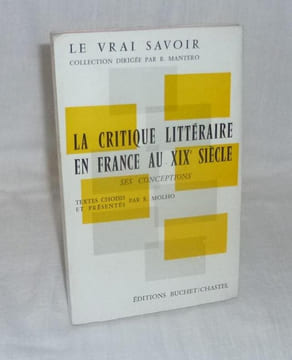 La critique littéraire en france au XIXe siècle, ses conceptions. Textes choisis et présentés par R. Molho. Collection le vrai savoir. Paris. ...