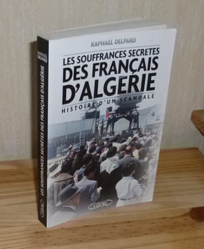 Les souffrances secrètes des Français D'Algérie. Neuilly. Michel Lafon. 2007.. DELPARD, Raphaël