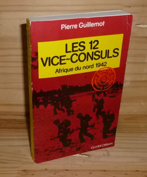 Les 12 vice-consuls. Afrique du nord 1942. Collection Agents secrets. Olivier Orban. Paris. 1977.. GUILLEMOT, Pierre