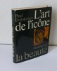 L'Art de l'icône. Théologie de la beauté. Desclée de Brouwer. 1970.. EVDOKIMOV, Paul