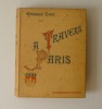 A travers Paris. Ernest Flammarion. Paris. . CAIN, Georges