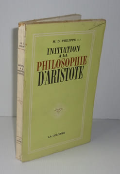 Initiation à la philosophie D'Aristote. La colombe. Paris. 1956.. PHILIPPE, M.-D.