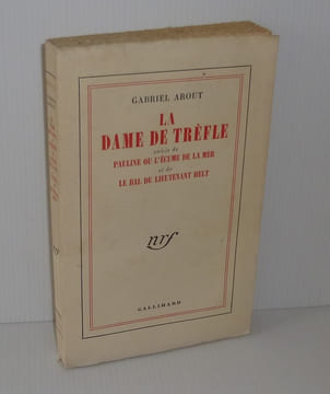 La Dame de trèfle suivie de Pauline ou l'écume de la mer et de Le bal du lieutenant Helt. NRF Gallimard. Paris. 1953.. AROUT, Gabriel