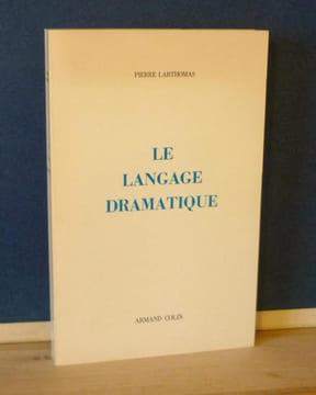 Le langage dramatique, sa nature, ses procédés, Paris, Armand Colin, 1972.. LARTHOMAS (Pierre)