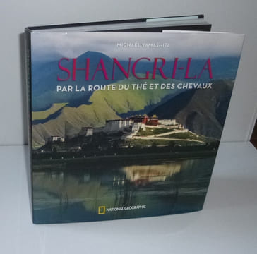 Shangri-La. Par la route du thé et des chevaux. National Geographic. 2012.. YAMASHITA, Michael