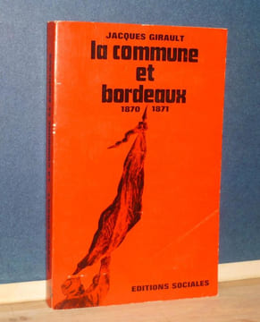 La commune à Bordeaux, Paris, Éditions Sociales, 1971.. GIRAULT (Jacques)