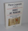 Leçons III - Dieu au miroir. Études sur l'institution des images. Fayard. Paris. 1994.. LEGENDRE, Pierre