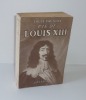 Vie de Louis XIII. Grasset. Paris. 1943.. VAULNOIS, Louis