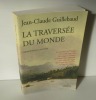 La traversée du Monde. Paris. Arléa. 1998.. GUILLEBAUD, Jean-Claude