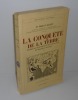 La conquête de la terre. Histoire des découvertes et des explorations des origines à nos jours. VI - Bibliothèque Historique. Payot. Paris. 1937.. ...