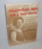 Mathilde Mir en Charente. L'engagement d'une femme dans son temps. CDDP de la Charente. L'Oisellerie. La Couronne. 1996.. RENAUD, Yvette