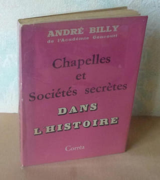 Chapelles et sociétés secrètes dans l'histoire, Paris, Corrêa, 1951.. BILLY (André)