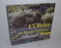 L'Olivier en Haute-Provence. Édisud. 2002.. LEDROLE, Robert - Les artisans du Renouveau