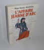 L'Affaire Jeanne d'arc. Paris. Florent Massot. 2007.. SENZIG, Roger - GAY, Marcel