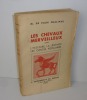 Les chevaux merveilleux dans l'histoire, la légende, les contes populaires. Paris. Peyronnet & Cie. 1939.. VAUX PHALIPAU, M. de