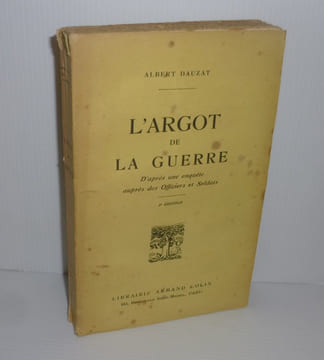 L'Argot de la guerre. D'après une enquête auprès des officiers et Soldats. 2e édition. Paris. Armand Colin. 1919.. DAUZAT, Albert