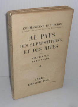 Au pays des superstitions et des rites. Chez les moïs et les Chams. Paris. Plon. 1932.. BAUDESSON, Commandant