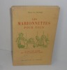Les marionnettes pour tous. Manuel historqiue et pratique suivi de quelques canevas de comédies faciles à jouer. Ce qu'il faut savoir pour devenir ...