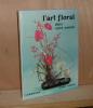 L’art floral dans votre maison, Paris - Anthony, Larousse - Editions Floraisse, 1974.. MORIN (Madeleine), KORFF (E. Von), CUISANCE (P.)