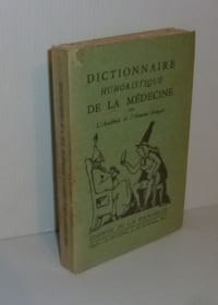 Dictionnaire humouristique de la médecine par l'Académie de l'humour Français. Paris. Éditions de la tournelle. 1939.