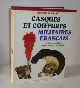 Casques et coiffures militaires français. De l'époque gauloise à la seconde guerre mondiale. Paris. Jacques Grancher éditeur. 1981.. TAVARD, Christian ...