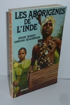 Les aborigènes de l'Inde. Paris. Arthaud. 1981.. BUSQUET, Gérard - DELACAMPAGNE, Christian