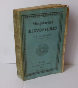 Singularités historiques contenant : ce que l'histoire de Paris et de ses environs offre de plus piquant et de plus extraordinaire. Paris. Baudoin frères. 1825.