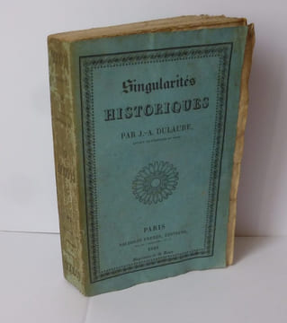 Singularités historiques contenant : ce que l'histoire de Paris et de ses environs offre de plus piquant et de plus extraordinaire. Paris. Baudoin ...