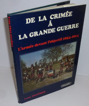 De la Crimée à la grande guerre. L'armée devant l'objectif 1854-1914. Paris - Limoges. Lavauzelle. 1985.. DELPÉRIER, Louis