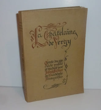 La Chatelaine de Vergy. Conte du XIIIe siècle publié et traduit par Joseph Bédier. Paris. L'Édition D'Art Piazza. 1927.. BÉDIER, Joseph