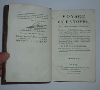 "Voyage en Hanovre fait dans les années 1803 et 1804 ; contenant la description de ce pays sous ses rapports politique, religieux, agricole, commercial, minéralogique, etc. Le tableau des moeurs et usages de ses habitans, des détails sur la chaine du Harz et les anciennes divinités saxones, les extraits du projet de la conquête de l 'Egypte, rédigé par Leibnitz et présenté à Louis XIV, et des événemens de la guerre de sept ans. Dentu. Paris. An XIII - 1805"