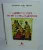 L'aimée de Jésus. Marie la magdaléenne. Éditions Godefroy de Bouillon. 1998.. DELLA MONICA, Madeleine