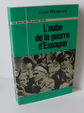 L'Aube de la guerre d'Espagne. (18, 19, 20 juillet 1936) traduit de l'espagnol par Daniel A Toledano. Collection Ce Jour là : / les jourénes ...