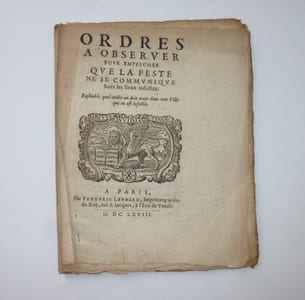 Ordres à observer pour empescher que la peste ne se communique hors les lieux infectez, ensemble quel ordre on doit tenir dans une ville qui en est infectée. Ensemble quel ordre on doit tenir dans une vielle qui en est infectée. Paris. Frédéric Léonard. 1668.