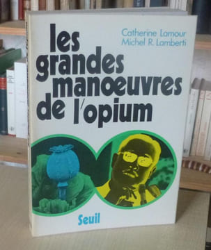 Les grandes maoeuvres de l'opium, Paris, Seuil, 1972.. LAMOUR (Catherine), LAMBERTI (Michel - R.)