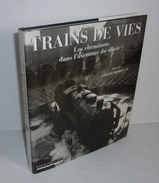 Trains de vies. Les cheminots dans l'aventure du siècle. Paris. Éditions de la martinière. 1999.. MORDILLAT, Gérard