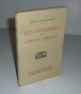 Les coulisses de l'Hôtel-Drouot. Collection sélection. Éditions du livre moderne. Paris. 1943.. LÉON-MARTIN, Louis