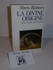 La divine origine. Dieu n'a pas créé l'homme. Paris. Bernard Grasset. 1993.. BALMARY, Marie